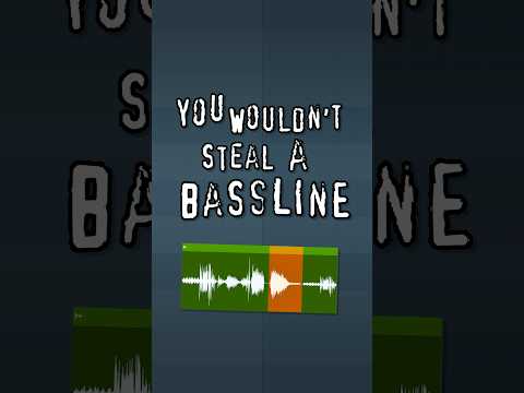 you wouldn't steal a bassline..